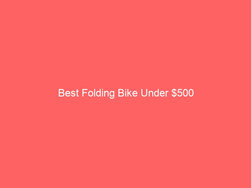 best folding bike under 500